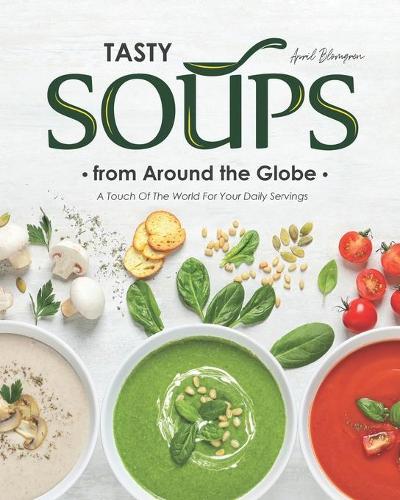 Tasty Soups from Around the Globe