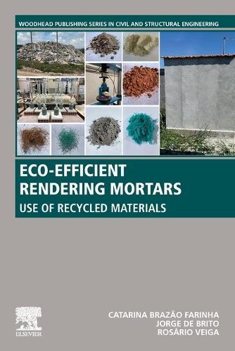 Eco-efficient Rendering Mortars: Use of Recycled Materials(Woodhead Publishing Series in Civil and Structural Engineering)