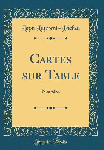 Cartes sur Table: Nouvelles (Classic Reprint)