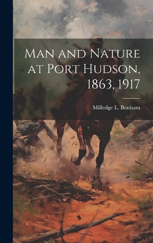 Man and Nature at Port Hudson, 1863, 1917