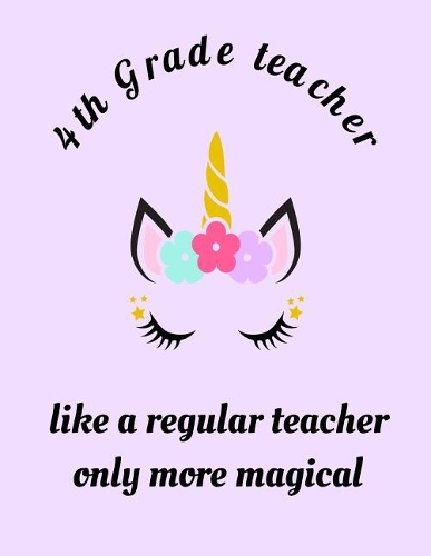 4th Grade Teacher Like A Regular Teacher Only More Magical