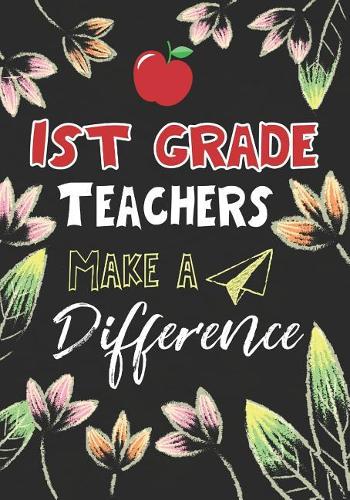 1st Grade Teachers Make a Difference: 1st Grade Teacher Gifts, Teacher Appreciation Gifts,7x10 College Ruled Notebook, Paper School Appreciation Day Gift for Teacher from student, thank 