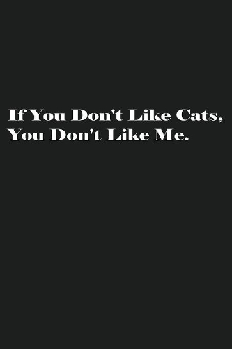 If You Don't Like Cats, You Don't Like Me.
