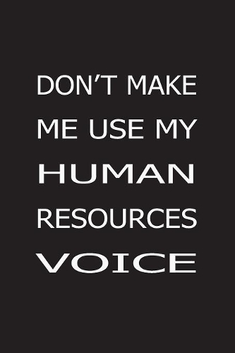 Don't Make Me Use My Human Resources Voice