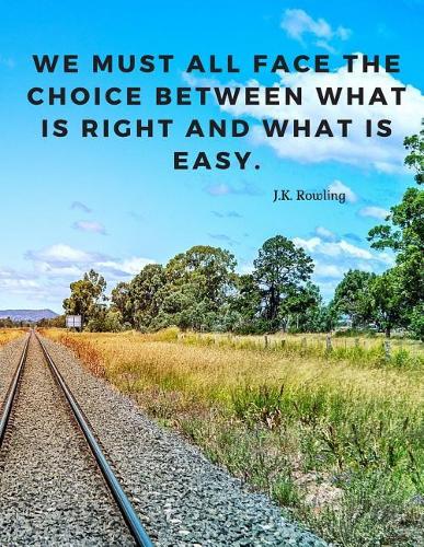 We must all face the choice between what is right and what is easy.