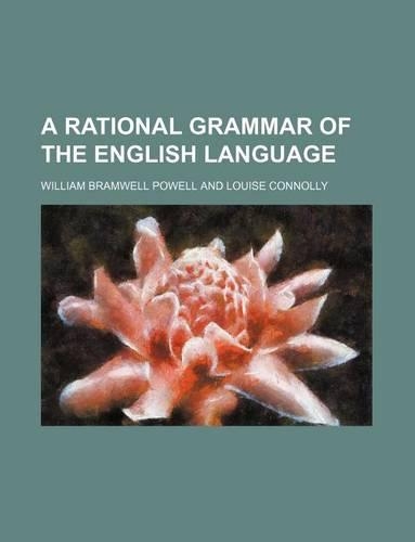 A Rational Grammar of the English Language