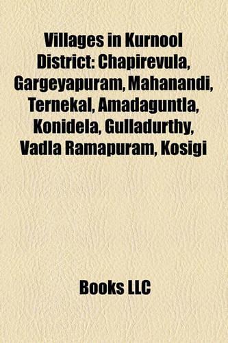 Villages in Kurnool District: Chapirevula, Gargeyapuram, Mahanandi, Ternekal, Amadaguntla, Konidela, Gulladurthy, Vadla Ramapuram, Kosigi(English)