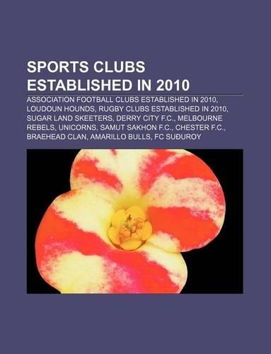 Sports Clubs Established in 2010: Association Football Clubs Established in 2010, Loudoun Hounds, Rugby Clubs Established in 2010(English)