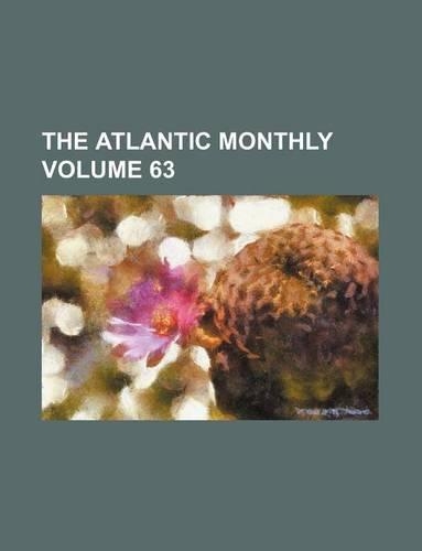 The Atlantic Monthly Volume 63