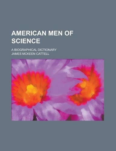 American Men of Science; A Biographical Dictionary