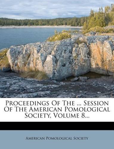 Proceedings of the ... Session of the American Pomological Society, Volume 8...