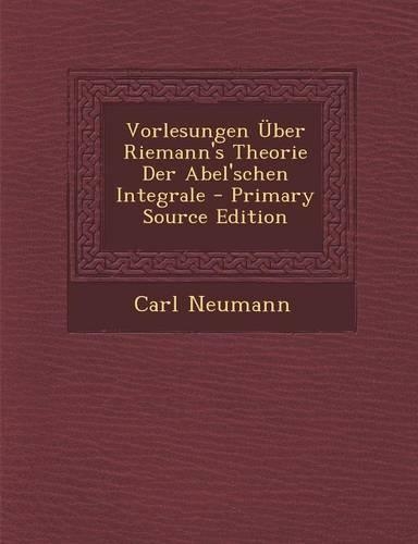 Vorlesungen Uber Riemann's Theorie Der Abel'schen Integrale