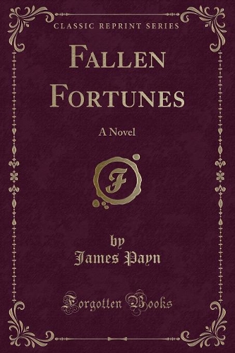Fallen Fortunes: A Novel (Classic Reprint)(English)