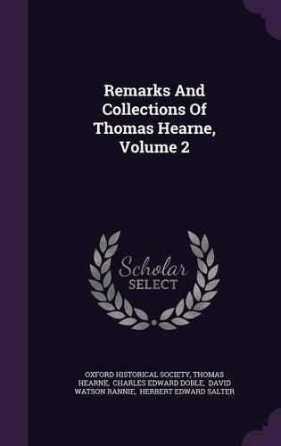 Remarks and Collections of Thomas Hearne, Volume 2