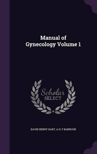 Manual of Gynecology Volume 1: (English)