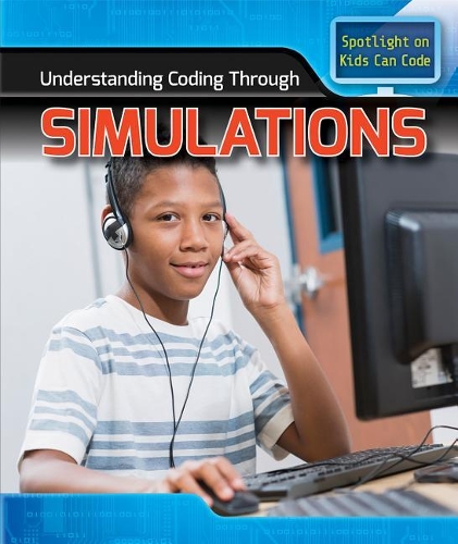 Understanding Coding Through Simulations: (Spotlight on Kids Can Code)