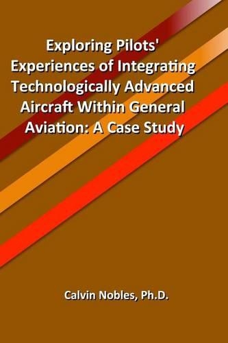 Exploring Pilots' Experiences of Integrating Technologically Advanced Aircraft Within General Aviation: (English)