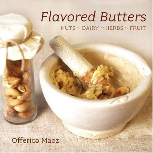 Flavored Butters: Nuts, Dairy, Herbs, Fruit