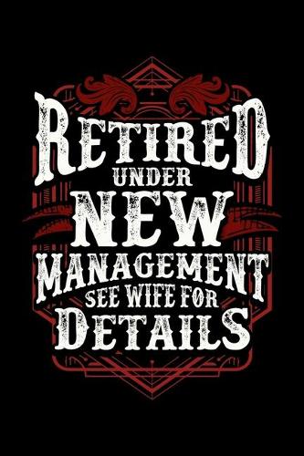 Retired Under New Management See Wife For Details