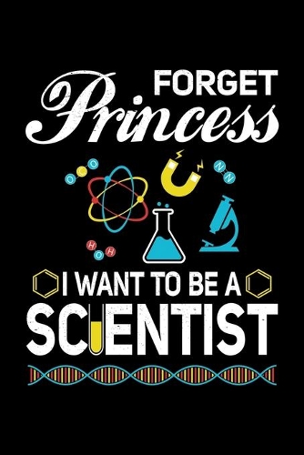 Forget Princess I Want to Be a Scientist