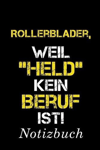 Rollerblader, Weil "Held" Kein Beruf Ist Notizbuch: - Notizbuch mit 110 linierten Seiten - Format 6x9 DIN A5 - Soft cover matt -