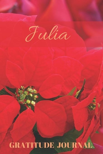 Julia Gratitude Journal: Christmas Design Personalized with Name and Prompted, for Women(3 Poinsettia)