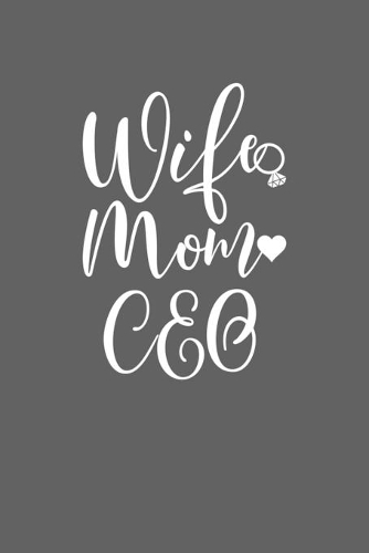 Wife Mom CEO: Mom Journal, Diary, Notebook or Gift for Mother