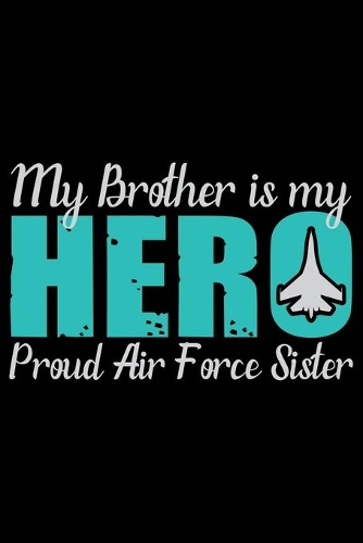 My Brother Is My Hero Proud Air Force Sister