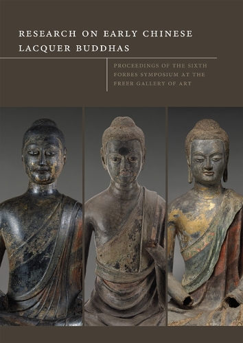 Research on Early Chinese Lacquer Buddhas: (6 Forbes symposia proceedings)