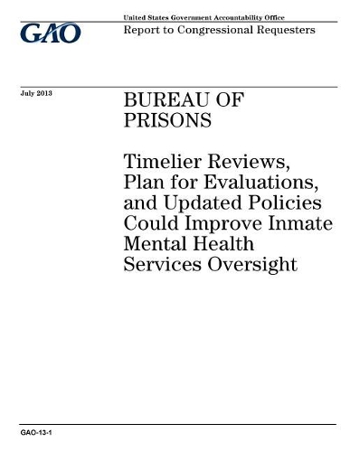 Bureau of Prisons: Timelier Reviews, Plan for Evaluations, and Updated Policies Could Improve Inmate Mental Health Services Oversight