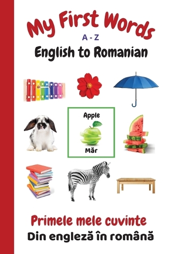 My First Words A - Z English to Romanian: Bilingual Learning Made Fun and Easy with Words and Pictures(14 My First Words Language Learning)