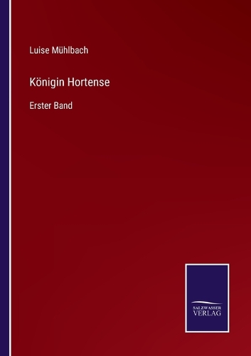 Königin Hortense: Erster Band