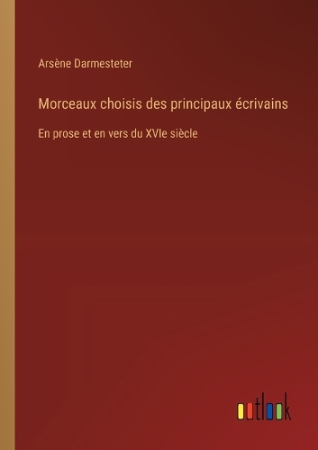 Morceaux choisis des principaux écrivains: En prose et en vers du XVIe siècle