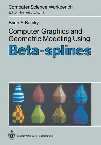 Computer Graphics and Geometric Modeling Using Beta-splines: (Computer Science Workbench)