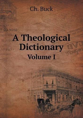 A Theological Dictionary Volume I