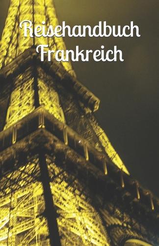 Reisehandbuch Frankreich: (Travel Guides)