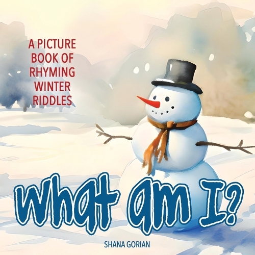 What Am I? Winter: A Picture Book of Read-Aloud, Rhyming Winter Riddles(What Am I?)
