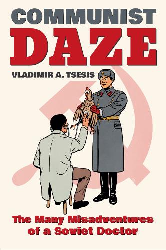 Communist Daze: The Many Misadventures of a Soviet Doctor(English)
