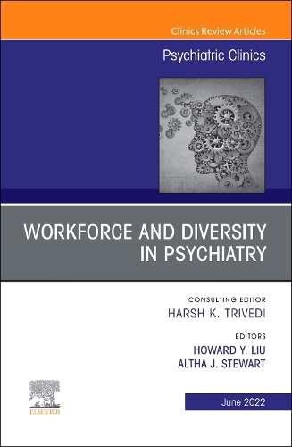 Workforce and Diversity in Psychiatry, an Issue of Psychiatric Clinics of North America, E-Book: Workforce and Diversity in Psychiatry, an Issue of Psychiatric Clinics of North America, E-Book(45 Clinics: Internal Medicine)