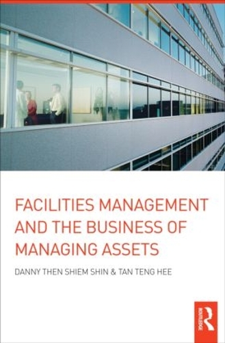 Facilities Management and the Business of Managing Assets: (English)