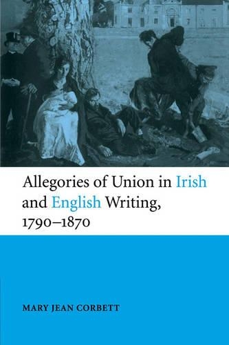 Allegories of Union in Irish and English Writing, 1790–1870