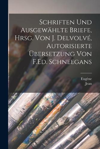 Schriften und ausgewählte Briefe, hrsg. von J. Delvolvé, autorisierte Übersetzung von F.Ed. Schneegans
