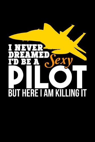 I never dreamed to be a sexy pilot, but here I am killing it