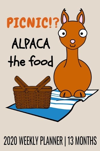Picnic!? Alpaca The Food - 2020 Weekly Planner - 13 Months
