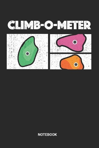 Climb-O-Meter Notebook: Dotted Lined Free Rock Climbing Notebook (6x9 inches) ideal as a Bouldering Journal. Perfect as a Travel Book for all Free Climber Lover. Great gift