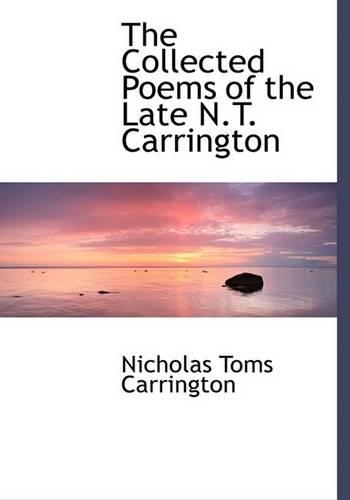 The Collected Poems of the Late N.T. Carrington