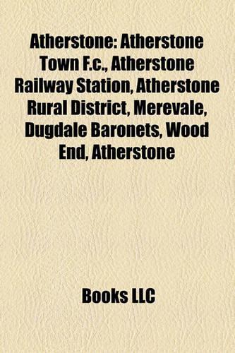 Atherstone: Atherstone Town F.C., Atherstone Railway Station, Atherstone Rural District, Merevale, Dugdale Baronets, Wood End, Atherstone(English)