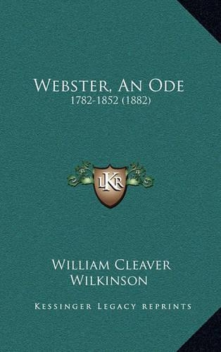 Webster, an Ode: 1782-1852 (1882)