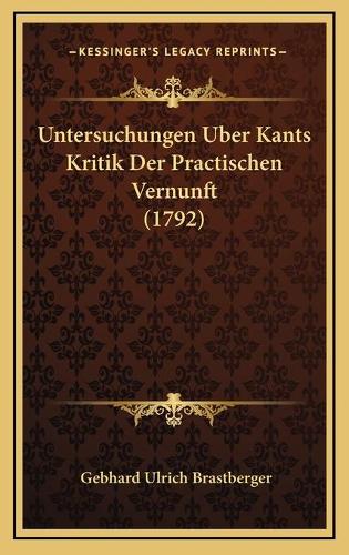 Untersuchungen Uber Kants Kritik Der Practischen Vernunft (1792)