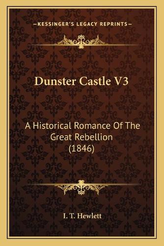 Dunster Castle V3: A Historical Romance Of The Great Rebellion (1846)(English)